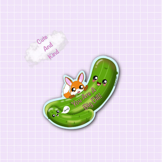 Cute and Kind-Jo Big Dill Sticker